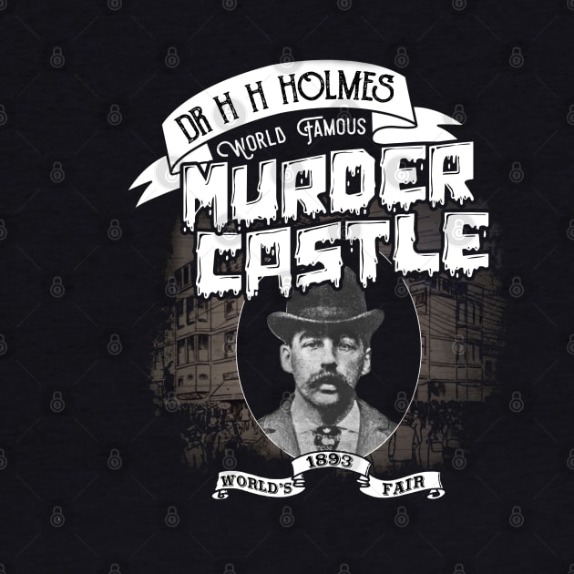 Dr H H Holmes World Famous Murder Castle by KillersAndMadmen